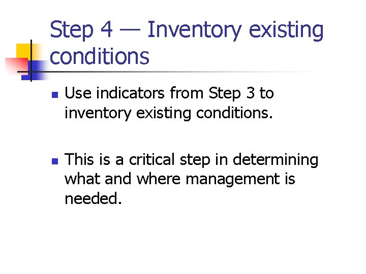 Step 4 — Inventory existing conditions n n Use indicators from Step 3 to