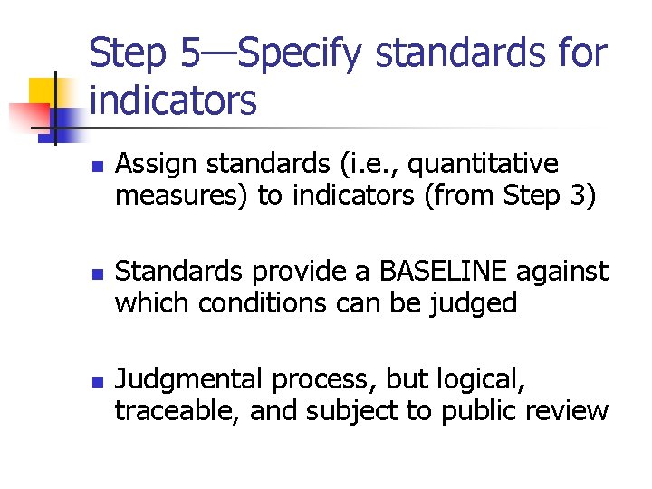 Step 5—Specify standards for indicators n n n Assign standards (i. e. , quantitative
