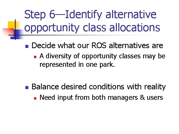 Step 6—Identify alternative opportunity class allocations n Decide what our ROS alternatives are n
