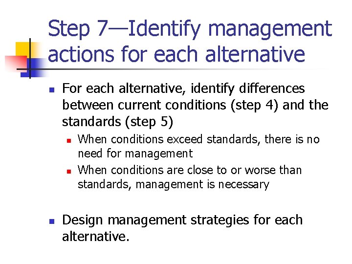 Step 7—Identify management actions for each alternative n For each alternative, identify differences between