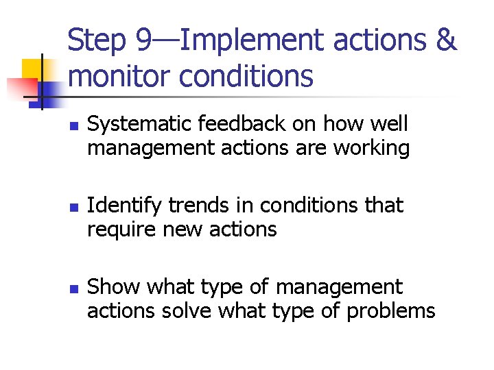 Step 9—Implement actions & monitor conditions n n n Systematic feedback on how well