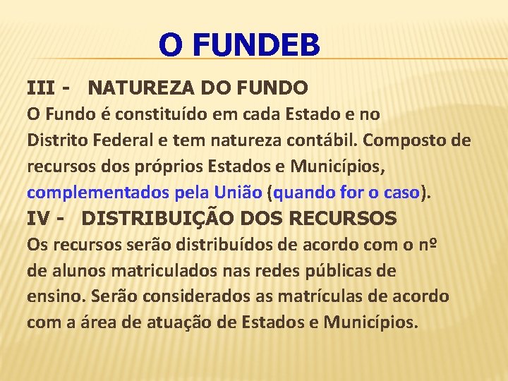 O FUNDEB III - NATUREZA DO FUNDO O Fundo é constituído em cada Estado