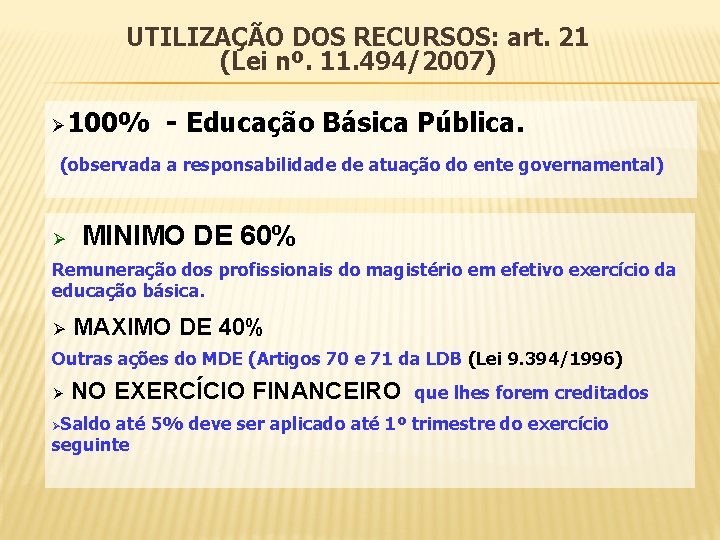 UTILIZAÇÃO DOS RECURSOS: art. 21 (Lei nº. 11. 494/2007) Ø 100% - Educação Básica