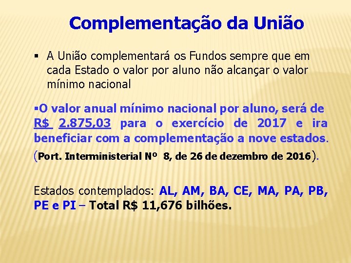 Complementação da União § A União complementará os Fundos sempre que em cada Estado