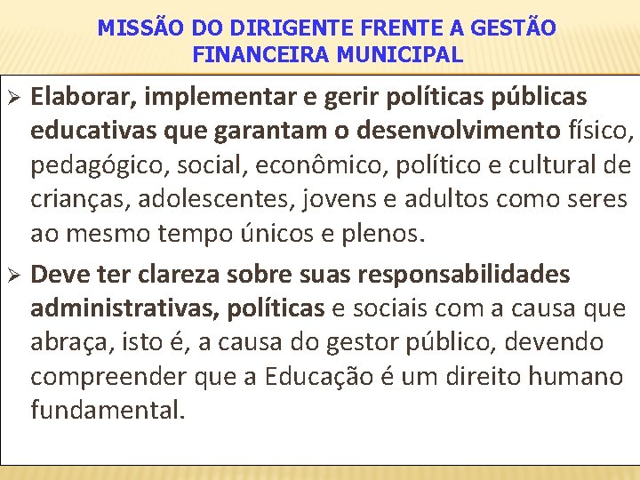 MISSÃO DO DIRIGENTE FRENTE A GESTÃO FINANCEIRA MUNICIPAL Elaborar, implementar e gerir políticas públicas
