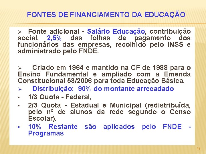 FONTES DE FINANCIAMENTO DA EDUCAÇÃO Fonte adicional - Salário Educação, contribuição social, 2, 5%