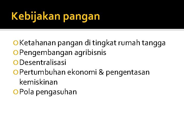 Kebijakan pangan Ketahanan pangan di tingkat rumah tangga Pengembangan agribisnis Desentralisasi Pertumbuhan ekonomi &