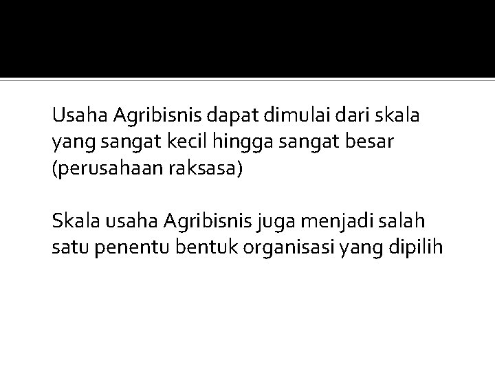 Usaha Agribisnis dapat dimulai dari skala yang sangat kecil hingga sangat besar (perusahaan raksasa)