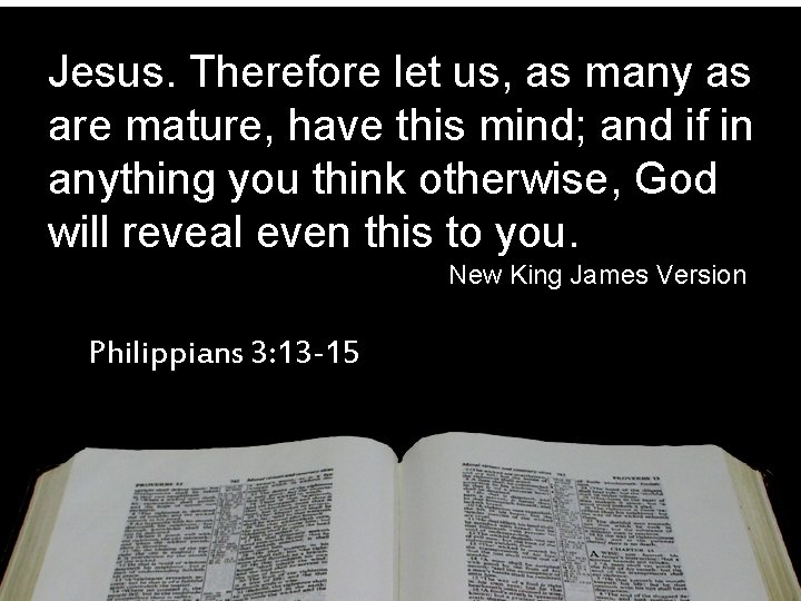 Jesus. Therefore let us, as many as are mature, have this mind; and if