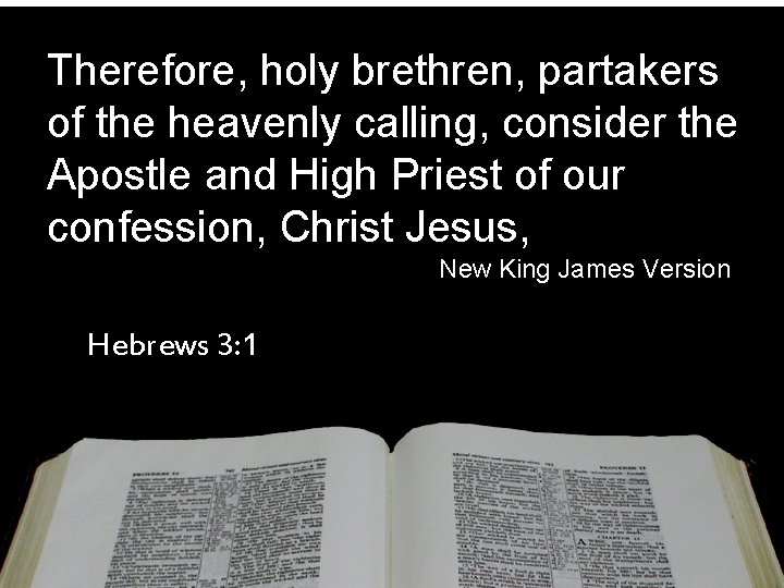 Therefore, holy brethren, partakers of the heavenly calling, consider the Apostle and High Priest