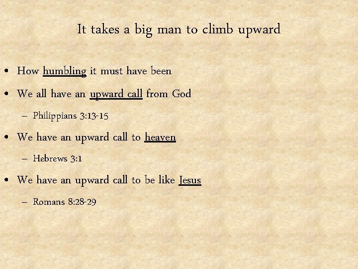 It takes a big man to climb upward • How humbling it must have