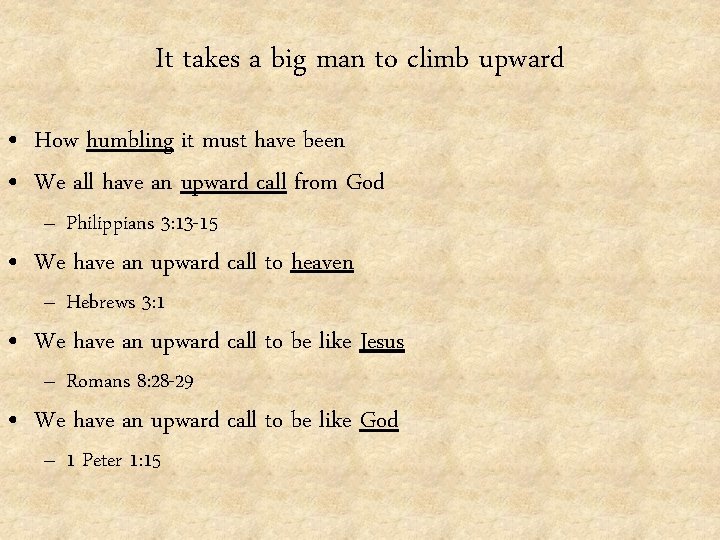 It takes a big man to climb upward • How humbling it must have