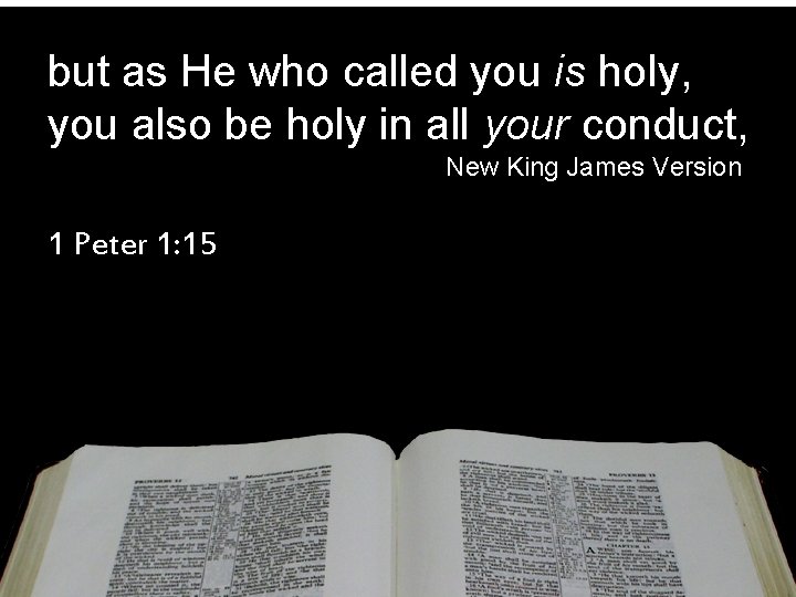 but as He who called you is holy, you also be holy in all