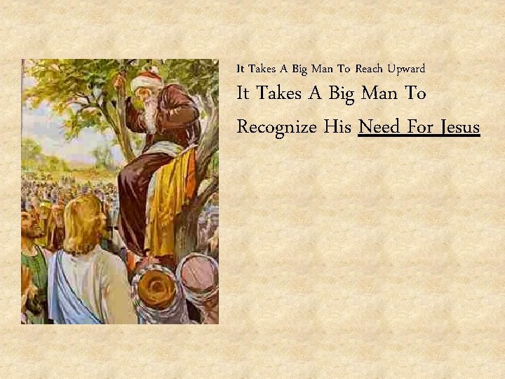 It Takes A Big Man To Reach Upward It Takes A Big Man To