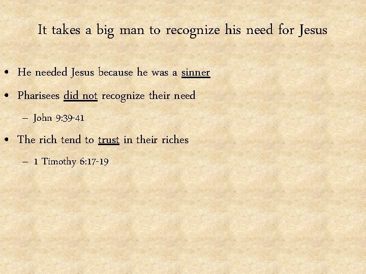 It takes a big man to recognize his need for Jesus • He needed