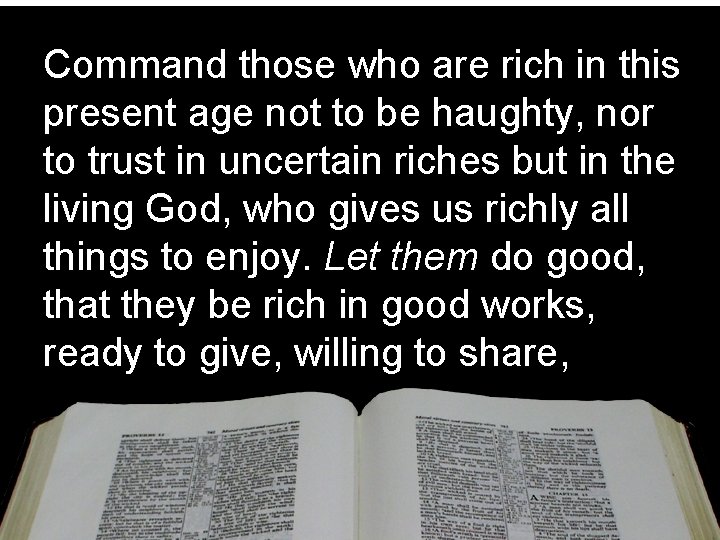 Command those who are rich in this present age not to be haughty, nor