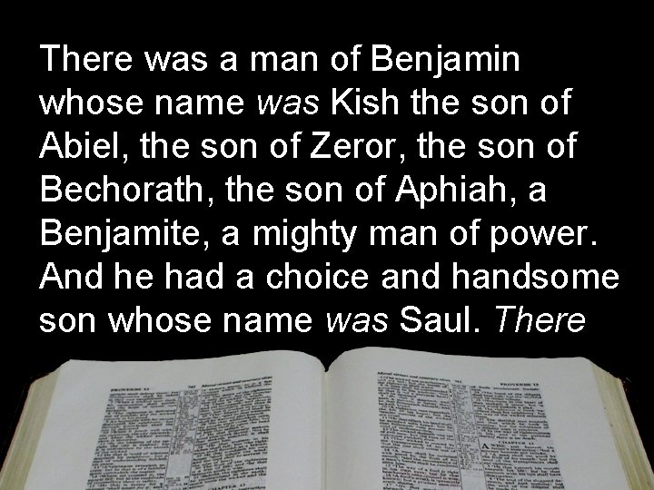 There was a man of Benjamin whose name was Kish the son of Abiel,