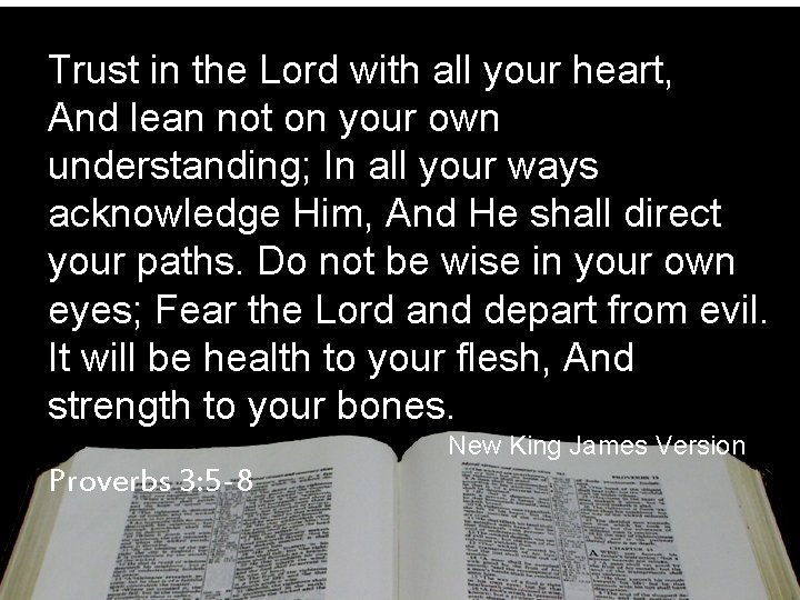 Trust in the Lord with all your heart, And lean not on your own