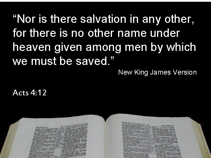 “Nor is there salvation in any other, for there is no other name under