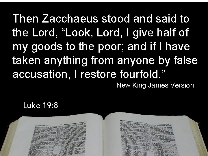 Then Zacchaeus stood and said to the Lord, “Look, Lord, I give half of