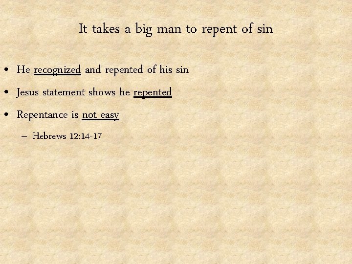 It takes a big man to repent of sin • He recognized and repented