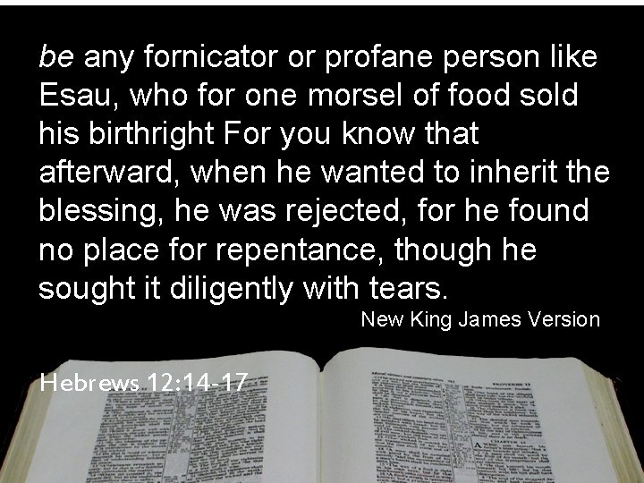be any fornicator or profane person like Esau, who for one morsel of food