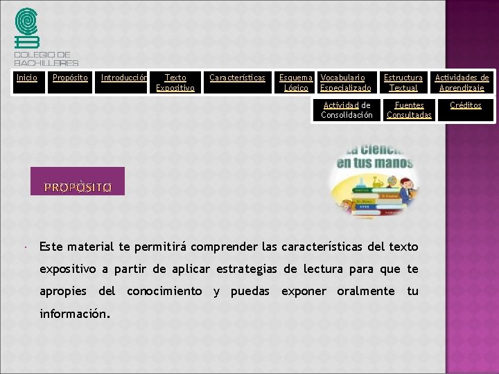 Inicio Propósito Introducción Texto Expositivo Características Esquema Vocabulario Lógico Especializado Actividad de Consolidación Estructura