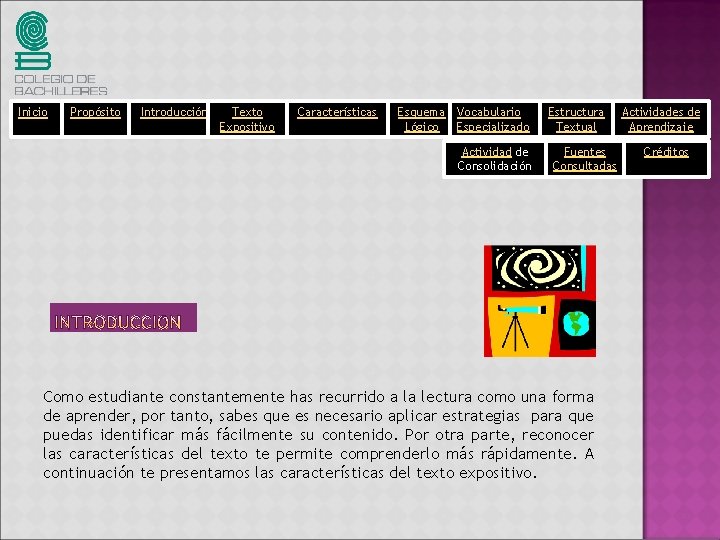 Inicio Propósito Introducción Texto Expositivo Características Esquema Vocabulario Lógico Especializado Actividad de Consolidación Estructura