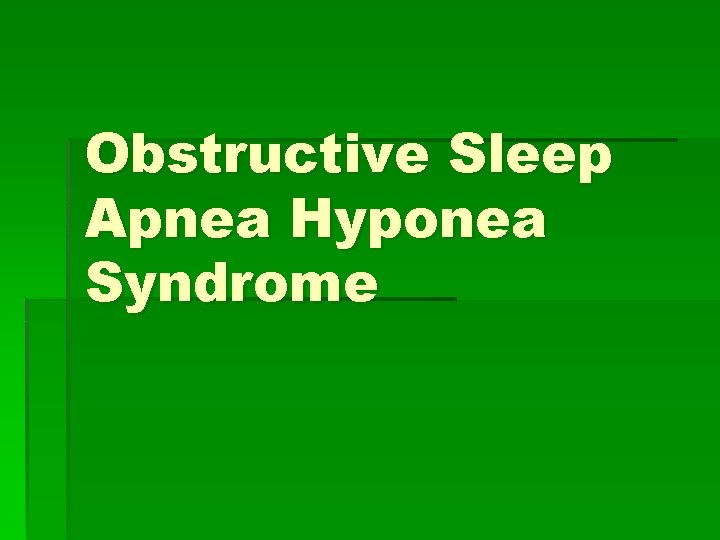 Obstructive Sleep Apnea Hyponea Syndrome 