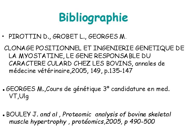 Bibliographie • PIROTTIN D. , GROBET L. , GEORGES M. CLONAGE POSITIONNEL ET INGENIERIE