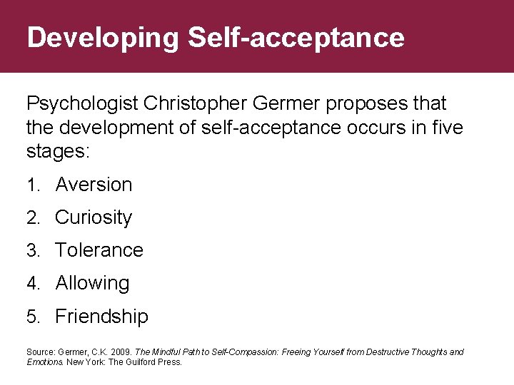 Developing Self-acceptance Psychologist Christopher Germer proposes that the development of self-acceptance occurs in five