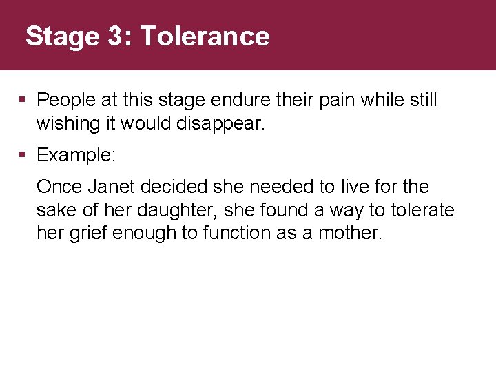 Stage 3: Tolerance § People at this stage endure their pain while still wishing