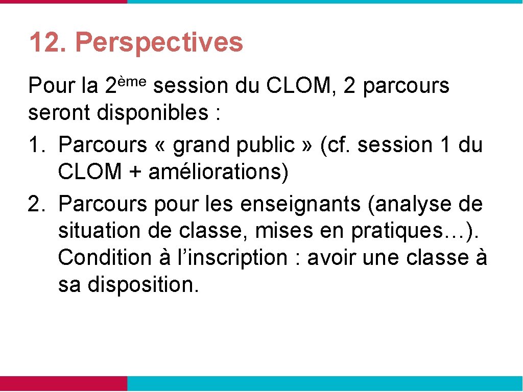 12. Perspectives Pour la 2ème session du CLOM, 2 parcours seront disponibles : 1.