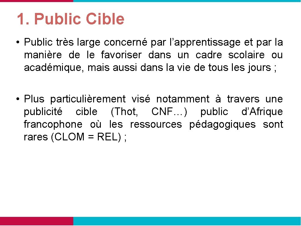 1. Public Cible • Public très large concerné par l’apprentissage et par la manière