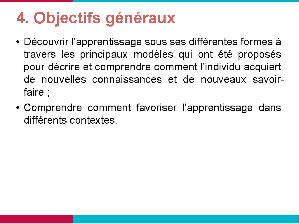 4. Objectifs généraux • Découvrir l’apprentissage sous ses différentes formes à travers les principaux