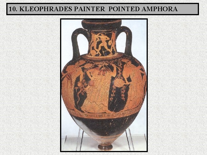 10. KLEOPHRADES PAINTER POINTED AMPHORA 