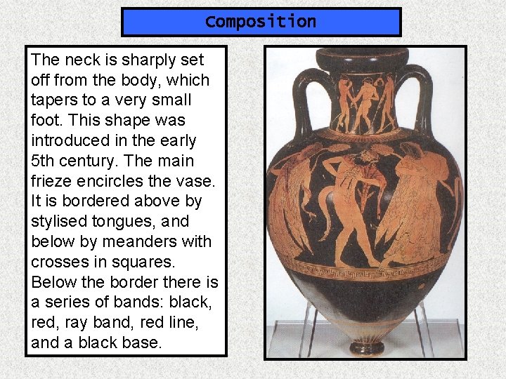 Composition The neck is sharply set off from the body, which tapers to a