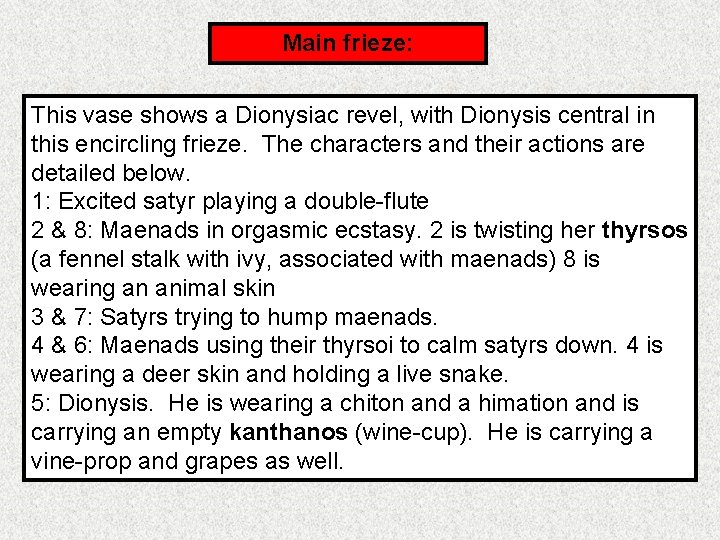 Main frieze: This vase shows a Dionysiac revel, with Dionysis central in this encircling