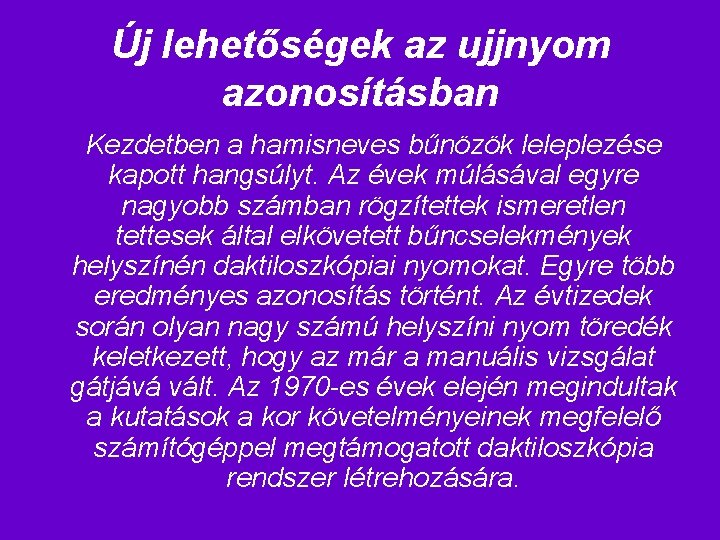 Új lehetőségek az ujjnyom azonosításban Kezdetben a hamisneves bűnözök leleplezése kapott hangsúlyt. Az évek