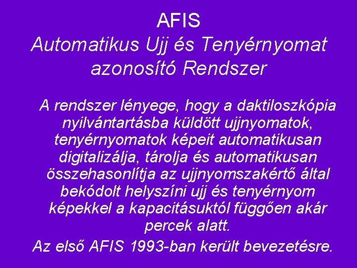 AFIS Automatikus Ujj és Tenyérnyomat azonosító Rendszer A rendszer lényege, hogy a daktiloszkópia nyilvántartásba