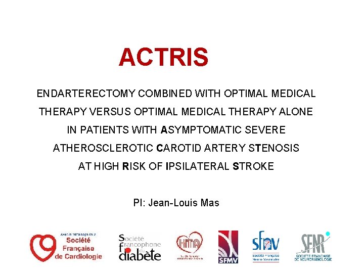 ACTRIS ENDARTERECTOMY COMBINED WITH OPTIMAL MEDICAL THERAPY VERSUS OPTIMAL MEDICAL THERAPY ALONE IN PATIENTS