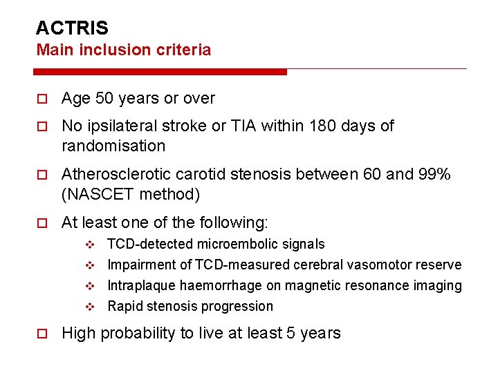 ACTRIS Main inclusion criteria Age 50 years or over No ipsilateral stroke or TIA