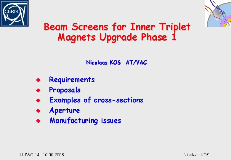 Beam Screens for Inner Triplet Magnets Upgrade Phase 1 Nicolaas KOS AT/VAC u u
