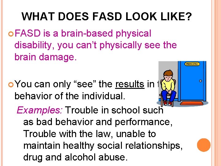 WHAT DOES FASD LOOK LIKE? FASD is a brain-based physical disability, you can’t physically