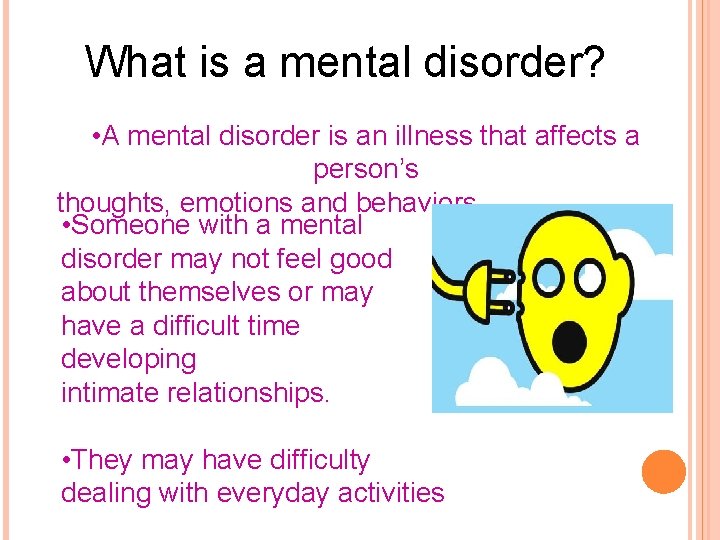 What is a mental disorder? • A mental disorder is an illness that affects