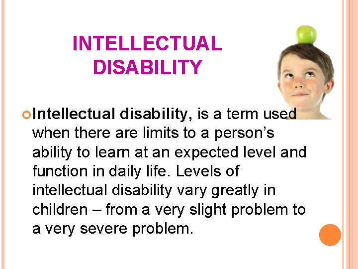 INTELLECTUAL DISABILITY Intellectual disability, is a term used when there are limits to a