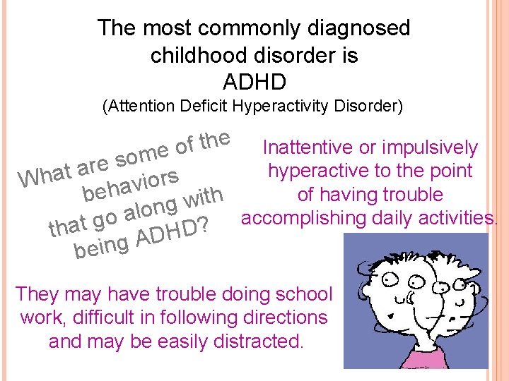 The most commonly diagnosed childhood disorder is ADHD (Attention Deficit Hyperactivity Disorder) e Inattentive