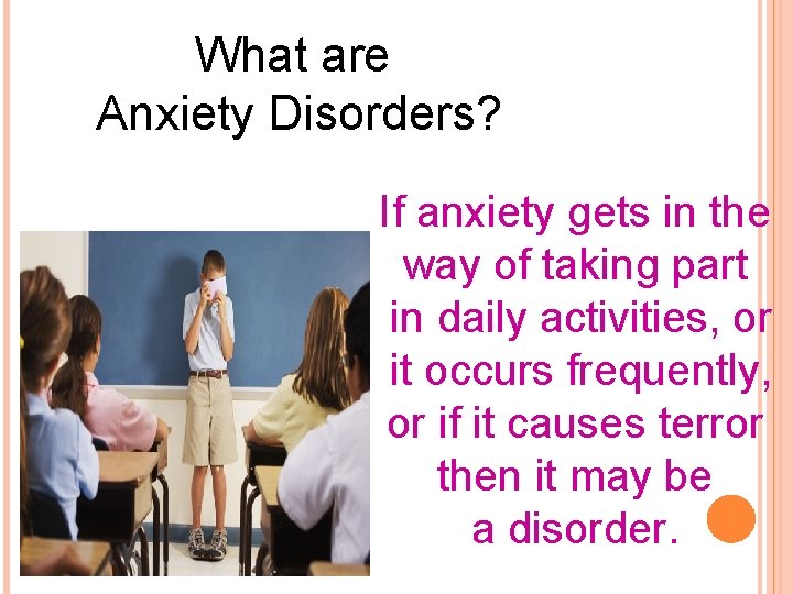 What are Anxiety Disorders? If anxiety gets in the way of taking part in