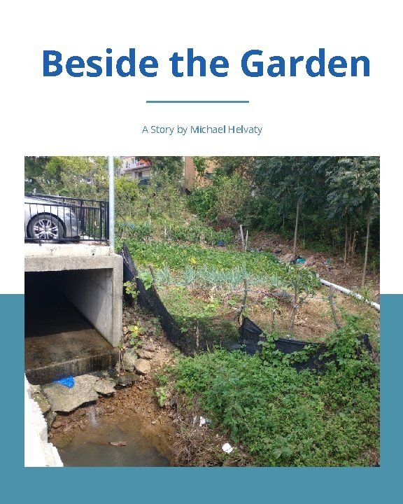 Beside the Garden A Story by Michael Helvaty 1 