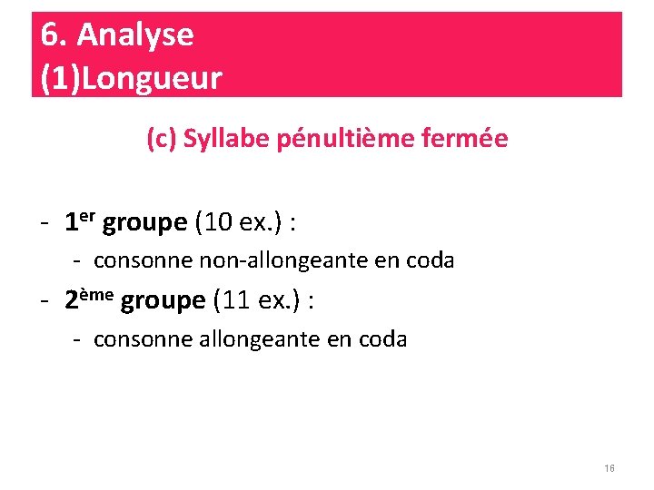 6. Analyse (1)Longueur (c) Syllabe pénultième fermée - 1 er groupe (10 ex. )